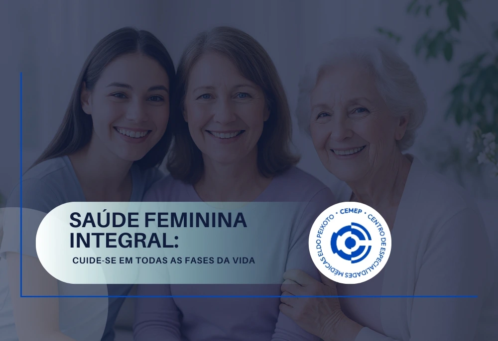 SAÚDE FEMININA INTEGRAL: CUIDE-SE EM TODAS AS FASES DA VIDA